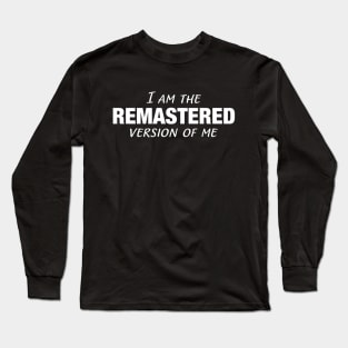 I Am The Remastered Version of Me || White Long Sleeve T-Shirt